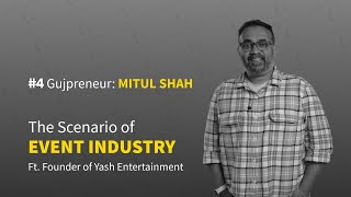 #4 Gujpreneur | Mitul Shah | The Scenario of Event Industry