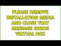 Ubuntu: Please remove installation media and close tray message inside Virtual Box (2 Solutions!!)