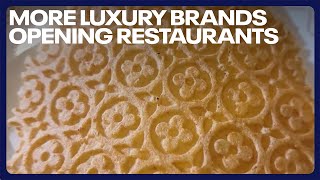 More luxury brands opening restaurants