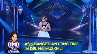 Asik Banget! Ayu Ting Ting [AI DEL HAI MUSKHIL] - DMD Ayu And Friends (17/12)