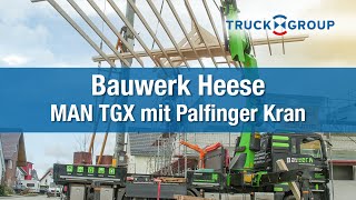 Zimmerei Bauwerk Maximilian Heese setzt auf MAN TGX und Palfinger PK 42002 Kran