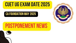 CUET UG Exam Date 2025 | CA foundation May 2025 Exam Postponement News