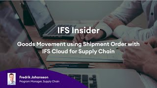 IFS Insider: Goods Movement using Shipment Order with IFS Cloud for Supply Chain