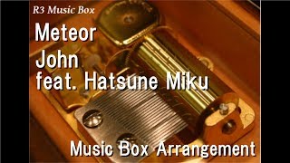 Meteor/John feat. Hatsune Miku [Music Box]