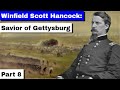 Winfield Scott Hancock: The Savior of Gettysburg | Part 8