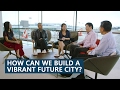 Let’s Think About It (Highlights) – How Can We Build A Vibrant Future City?