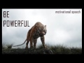 BE POWERFUL  MOTIVATIONAL SPEECH