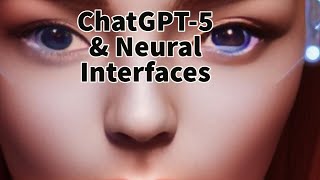ChatGPT-5 & Neural Interfaces: The Future of AI-Assisted Communication