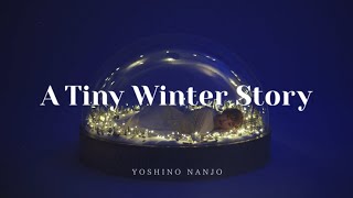 【Yoshino Nanjo】「A Tiny Winter Story」Lyric Video version