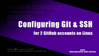 Configuring GIT & SSH for 2 GitHub accounts on Linux