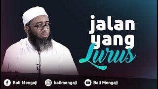 Jalan Yang Lurus - Ustadz Nizar Saad Jabal, Lc, M.Pd