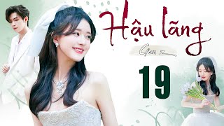 HẬU LÃNG - Tập 19 FULL | Phim Ngôn Tình Trung Quốc Hay Mới Nhất 2023 | Phim TRIỆU LỘ TƯ | TV360