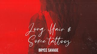 Bryce Savage - Long Hair and Some Tattoos