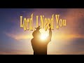 Lord I Need You with lyrics by Stephen Samuel