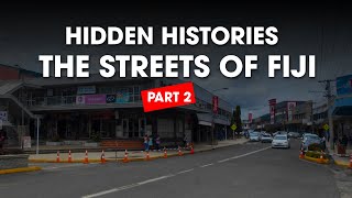 Hidden Histories - The Streets of Fiji - Part 2