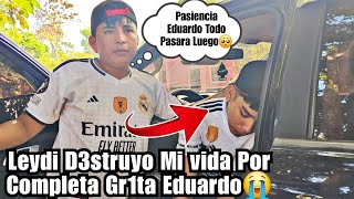 Eduardo Llora Amargamente Por Leydi‼️Nunca Me Imagine Que Leydi Me Hiciera Esto💔😭Esto Te Ara Llorar😢