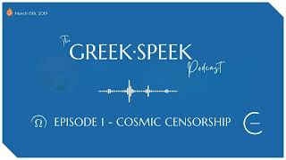 The Greekspeek Podcast - Episode  1 - Cosmic Censorship