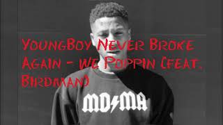 YoungBoy Never Broke Again - We Poppin (feat. Birdman) [Official Audio W Lyrics]