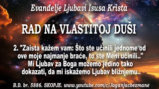 2. Zaista kažem vam:  Što ste učinili jednome od ove najmanje braće, to ste Meni učinili.