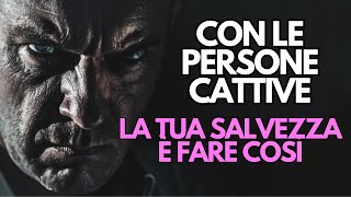 Come Trattare le Persone NEGATIVE e CATTIVE | 4 Consigli di Vita Molto Importanti