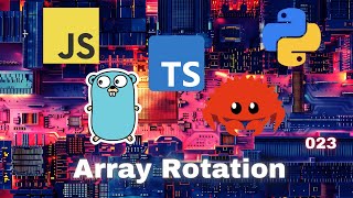 017 Array Rotation - JavaScript, Typescript, Python, Go & Rust