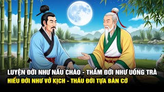 Nhân Sinh: Luyện Đời Như Nấu Cháo, Thẩm Đời Như Uống Trà, Hiểu Đời Như Vở Kịch, Thấu Đời Như Bàn Cờ