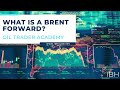 What is a Brent Forward ? (Oil Trading Academy)