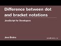 JavaScript for Developers 23 - Difference between dot and bracket notations