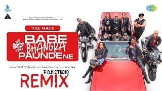 Babe Bhangra Paunde Ne Remix | Diljit Dosanjh  | Sargun Mehta | Avvy Sra | Ft. P.B.K Studio