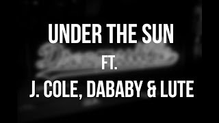 Dreamville - Under the Sun ft. J. Cole, Kendrick Lamar, DaBaby & Lute (Lyrics) [LSS]