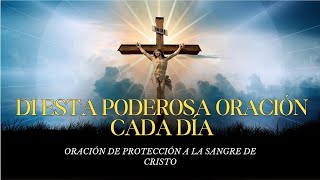 ORACIONES DE PROTECCIÓN A LA SANGRE DE CRISTO | DI ESTA PODEROSA ORACIÓN CADA DÍA