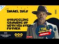 Israel Zulu - On Struggling Growing Up With His Step-father.