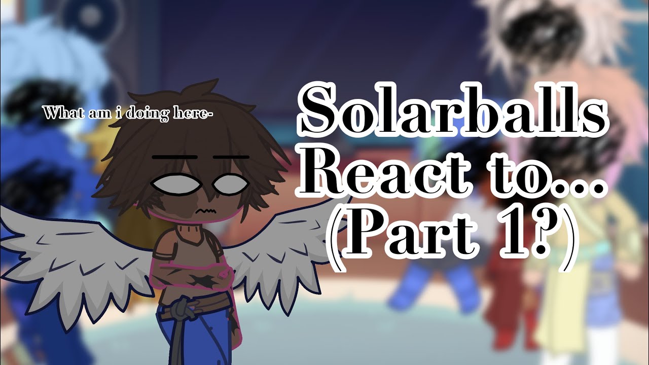 Solarballs React To Part 1 Youtube Solarballs React To Part 1 Youtube