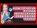 How To Solve Python Installation Permissions Issues? - Python Code School
