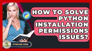 How To Solve Python Installation Permissions Issues? - Python Code School
