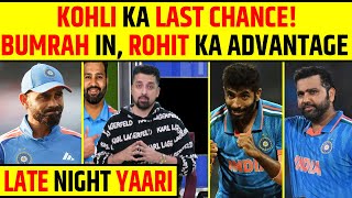 🔴LATE NIGHT YAARI - VIRAT KOHLI KA LAST CHANCE, JASPRIT BUMRAH IN, ROHIT SHARMA KI PROBLEM SOLVED