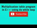 multiplication table program in c++ using do while loop