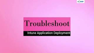 Intune Managed App Troubleshooting Options Intune Troubleshooting VIdeo Windows 10 App Deployment