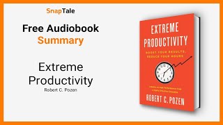 Extreme Productivity by Robert C. Pozen: 14 Minute Summary