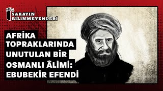 Afrika topraklarında unutulan bir Osmanlı âlimi: Ebubekir Efendi