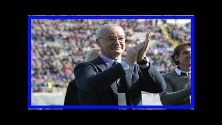 Breaking News | Claudio ranieri turned down leicester city before claude puel appointment
