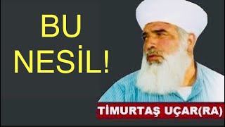 Bu Nesil ! Timurtaş Hoca