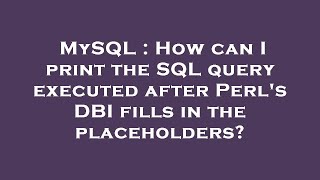 MySQL : How can I print the SQL query executed after Perl's DBI fills in the placeholders?