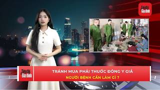 Bản tin Tiêu dùng thông minh: Làm sao để tránh mua phải thuốc đông y giả? | TTGĐ