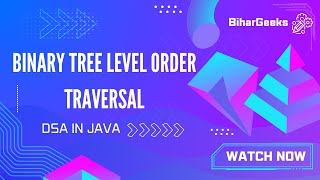 Binary Tree Level Order Traversal Using Recursion | BiharGeeks