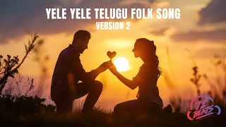 Yele Yele Telugu Folk Song (Original) | Version 2 | Deepak Sallagundla | 72 Beats | 2025