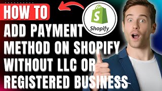 How to Add Payment Method on Shopify Without LLC or Registered Business 2026 Easily