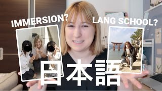 the BEST WAY to learn JAPANESE? immersion vs language school vs college class vs self-study