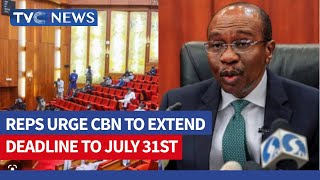 Redesigned Notes: Reps Urge CBN To Extend Deadline To July 31st