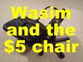 Wasim and the $5 chair